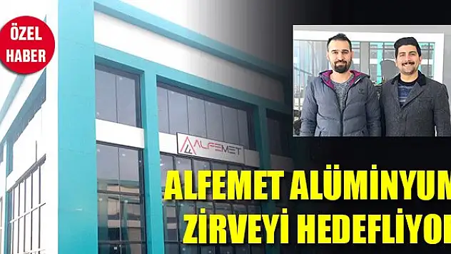 Alfemet Alüminyum zirveyi hedefliyor