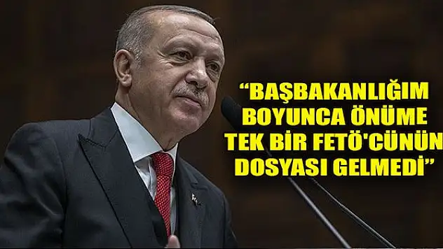 Erdoğan: Başbakanlığım boyunca önüme tek bir FETÖ'cünün dosyası gelmedi