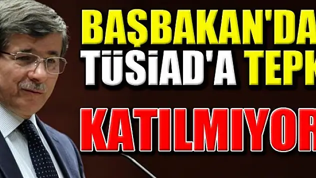 Başbakan'dan TÜSİAD'a tepki