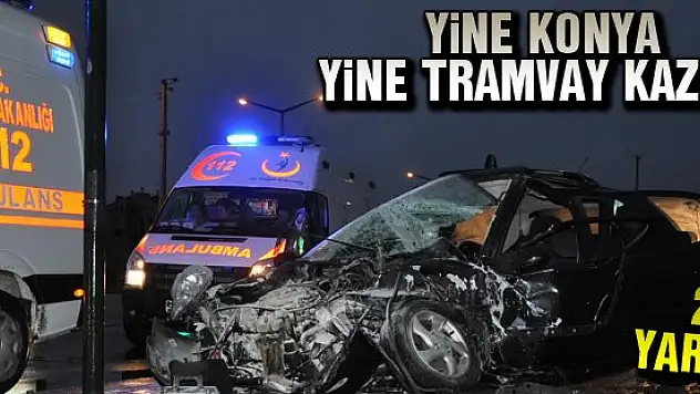 Konya'da otomobil tramvaya çarptı: 2 yaralı
