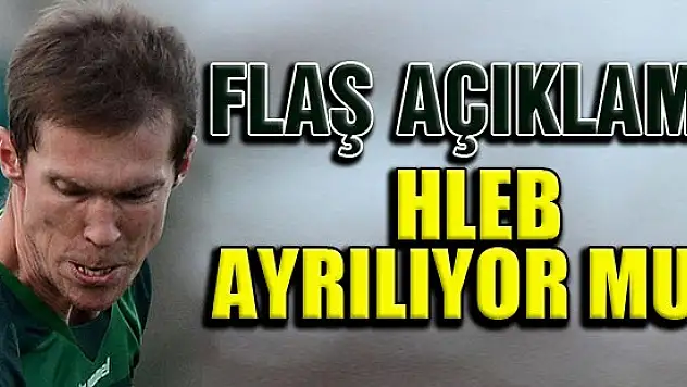 Flaş açıklama! Hleb ayrılıyor mu?