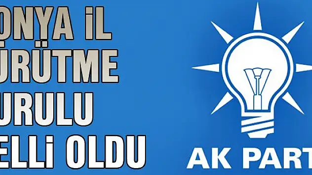 Ak Parti Konya İl Yürütme Kurulu belirlendi