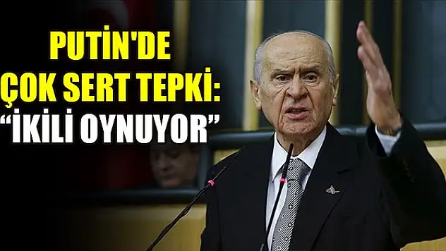 Bahçeli'den Putin'de çok sert tepki: İkili oynuyor