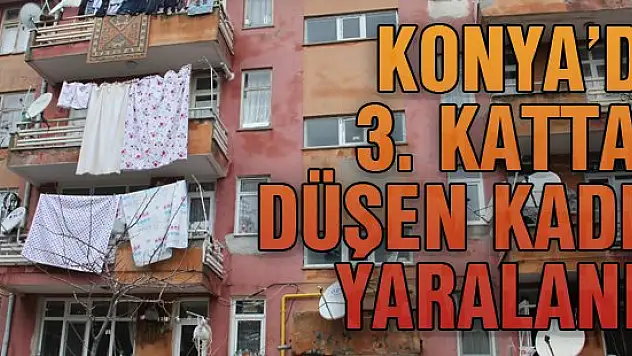 Konya'da 3. kattan düşen kadın yaralandı