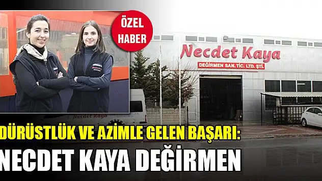Dürüstlük ve azimle gelen başarı: Necdet Kaya Değirmen