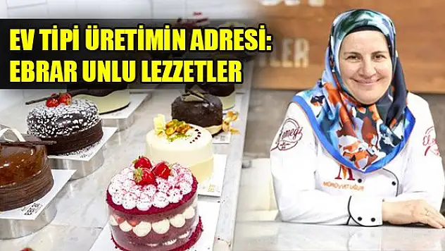 Ev tipi üretimin adresi: Ebrar Unlu Lezzetler