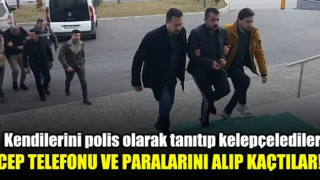 Kendilerini polis olarak tanıtıp kelepçelediler, cep telefonu ve paralarını alıp kaçtılar!