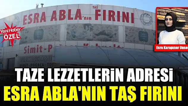 Taze lezzetlerin adresi: Esra Abla'nın Taş Fırını