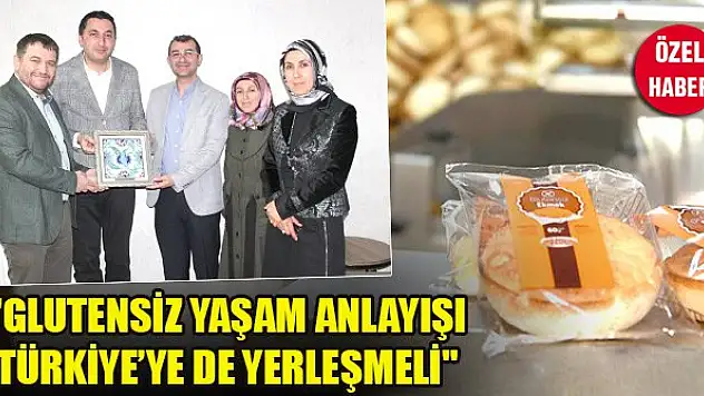 'Glutensiz yaşam anlayışı Türkiye'ye de yerleşmeli'