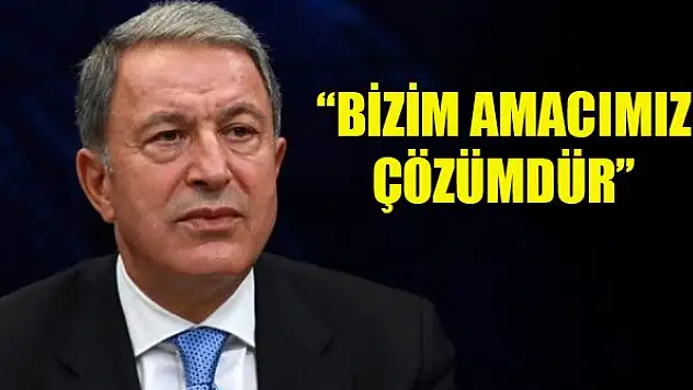 Milli Savunma Bakanı Akar: Bizim amacımız çözümdür