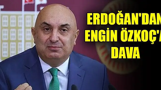Cumhurbaşkanı Erdoğan'dan Engin Özkoç'a dava