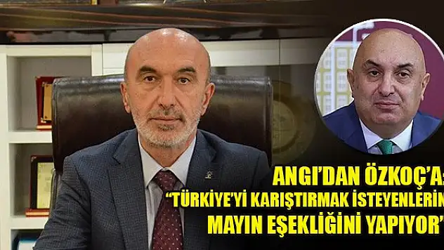 Hasan Angı'dan CHP'li Özkoç'a: 'Türkiye'yi karıştırmak isteyenlerin mayın eşekliğini yapıyor'
