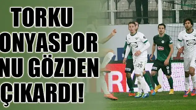 Torku Konyaspor onu gözden çıkardı