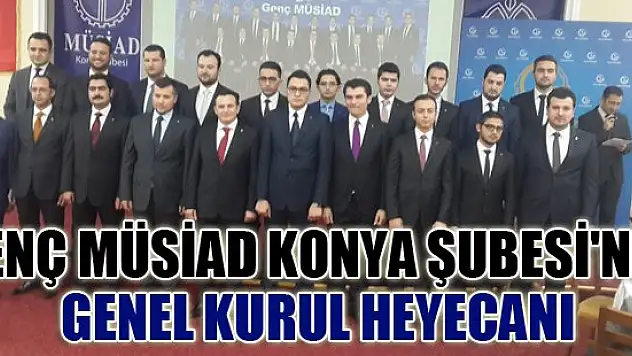 Genç MÜSİAD Konya Şubesi'nde Genel Kurul heyecanı