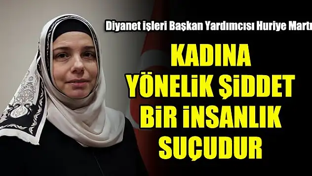 Diyanet İşleri Başkan Yardımcısı Huriye Martı'dan kadın hakları uyarısı