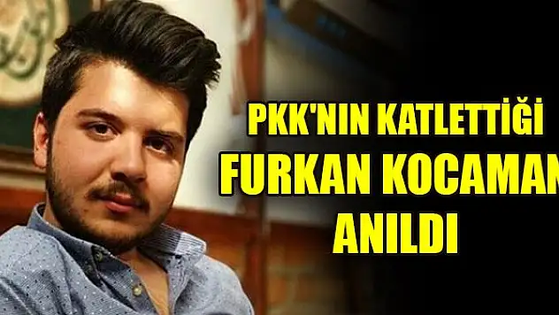PKK'nın katlettiği Furkan Kocaman anıldı