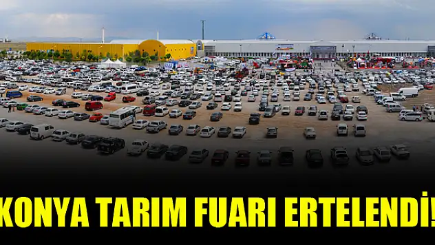Konya Tarım Fuarı ertelendi!