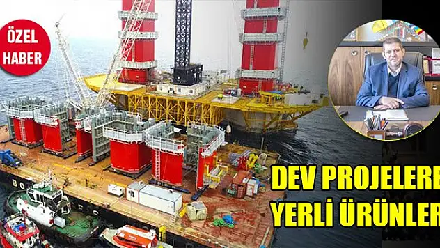 Dev projelere yerli ürünler
