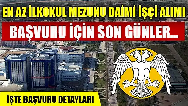 Selçuk Üniversitesi en az ilkokul mezunu daimi işçi alımı yapıyor! Başvuru için son günler...