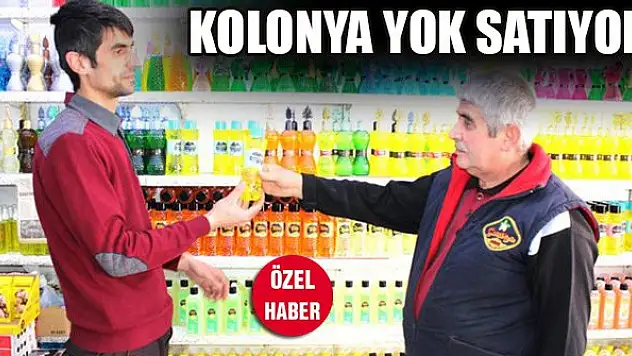 Kolonya yok satıyor