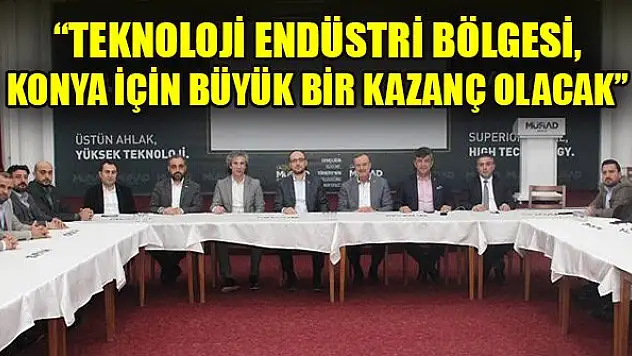 Okka: 'Teknoloji Endüstri Bölgesi, Konya için büyük bir kazanç olacak'