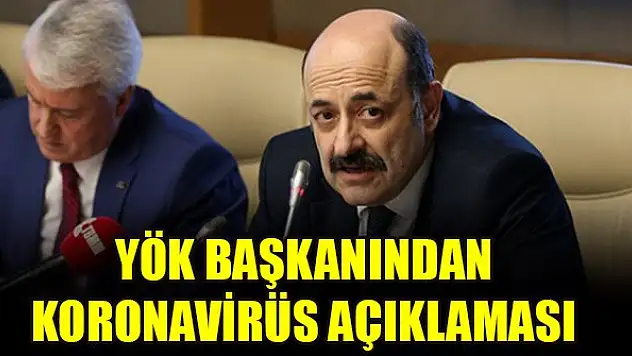 YÖK Başkanı Saraç'tan koronavirüs açıklaması