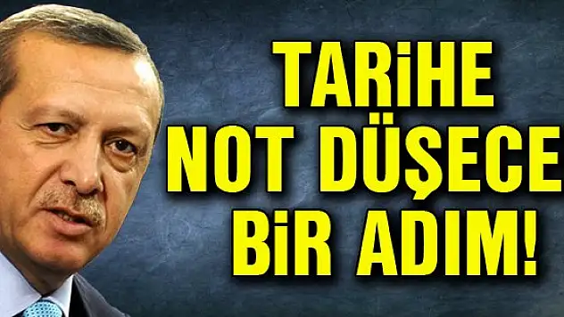 Erdoğan'dan yine tarihe 'not düşecek' bir adım