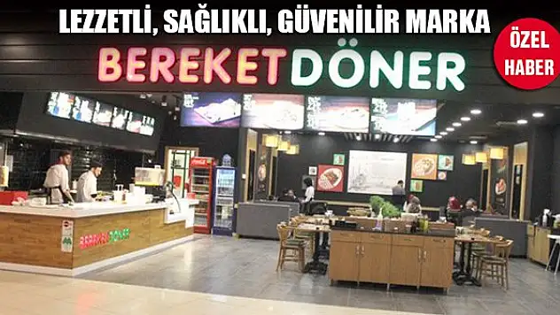 Lezzetli, sağlıklı, güvenilir marka: Bereket Döner