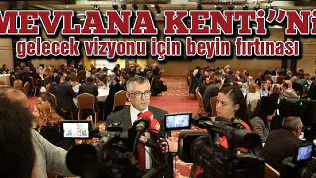'Mevlana Kentinin' gelecek vizyonu için beyin fırtınası