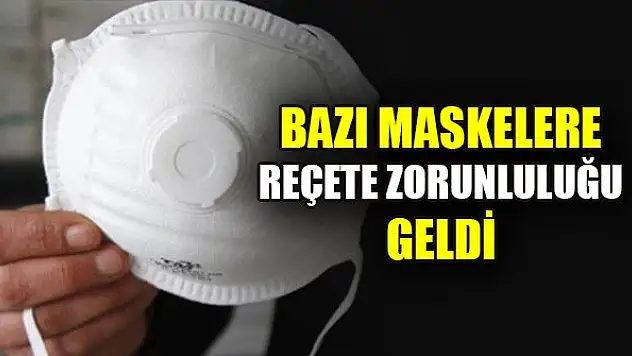 Bazı maskelere reçete zorunluluğu geldi