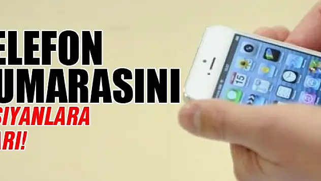 Telefon numarasını taşıyanlara uyarı!