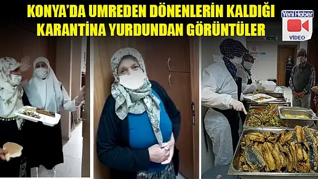 Konya'da umreden dönenlerin kaldığı karantina yurdundan görüntüler
