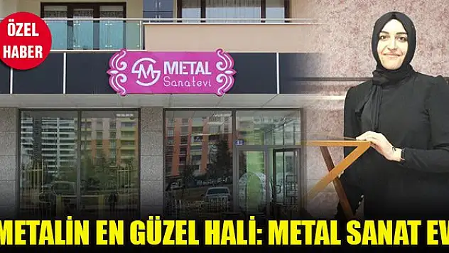 Metalin en güzel hali: Metal Sanat Evi