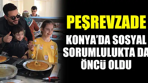 Peşrevzade Konya'da sosyal sorumlulukta da öncü oldu