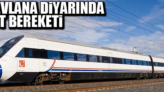 Mevlana diyarında YHT bereketi