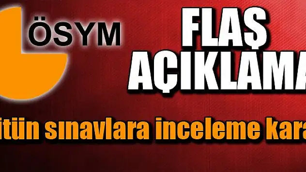 Bütün sınavlara inceleme kararı