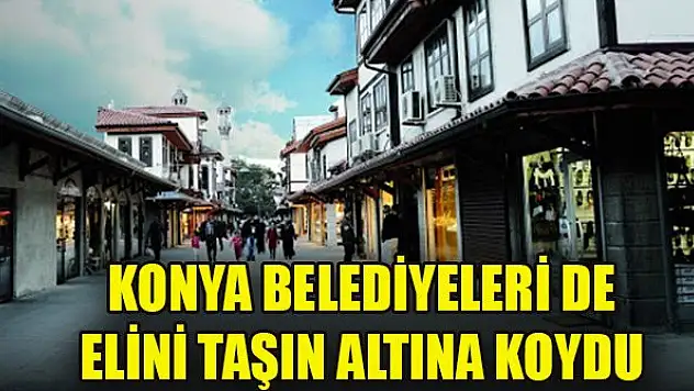 Konya belediyeleri de elini taşın altına koydu