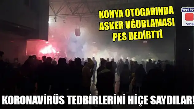 Koronavirüs tedbirlerini hiçe saydılar! Konya Otogarında akıl almaz görüntüler