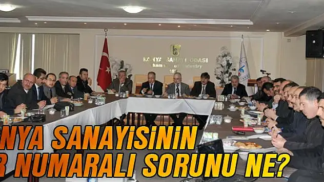 Konya sanayisinin bir numaralı sorunu ne?