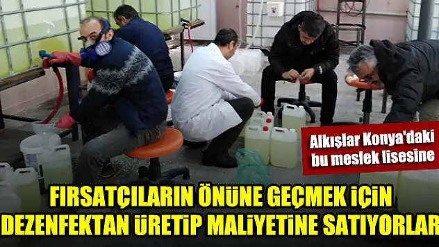 Konya'daki meslek lisesinde dezenfektan üretip maliyetine satıyorlar
