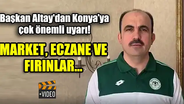 Başkan Altay'dan Konya'ya çok önemli uyarı!