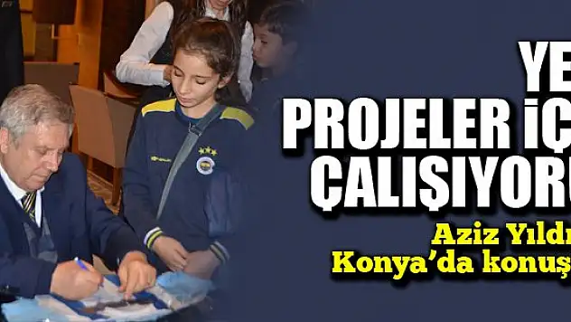 ''Yeni projeler için çalışıyoruz''