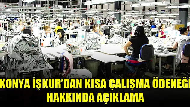 Konya İŞKUR'dan Kısa Çalışma Ödeneği hakkında açıklama