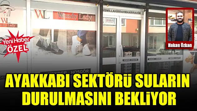 Ayakkabı sektörü suların durulmasını bekliyor