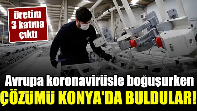 Avrupa koronavirüsle boğuşurken çözümü Konya'da buldular!
