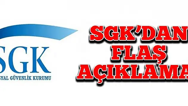 SGK'dan flaş açıklama!
