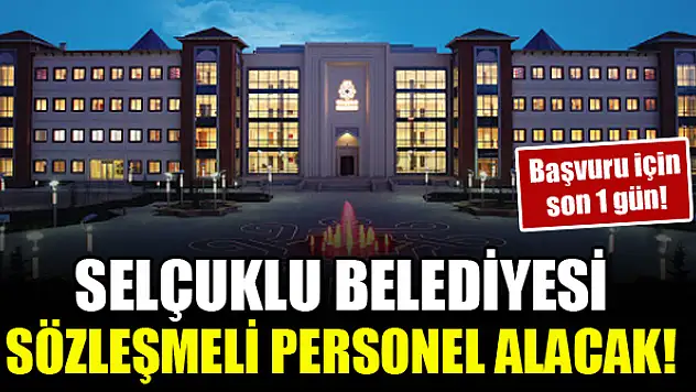 Selçuklu Belediyesi sözleşmeli personel alacak! Başvuru için son 1 gün!