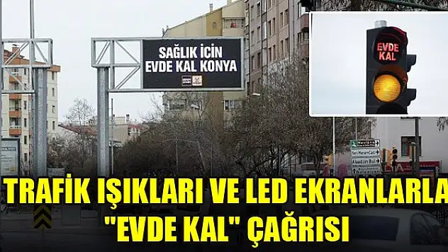 Trafik ışıkları ve led ekranlarla 'Evde kal' çağrısı