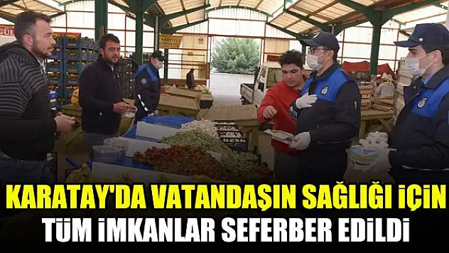 Karatay'da vatandaşın sağlığı için tüm imkânlar seferber edildi