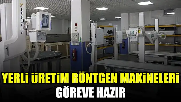 Yerli üretim röntgen makineleri göreve hazır